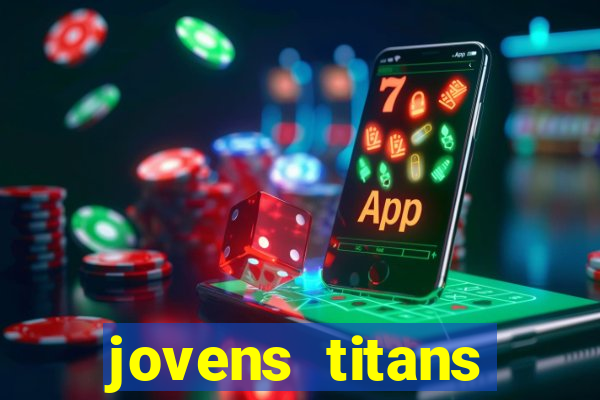 jovens titans cavando fortunas